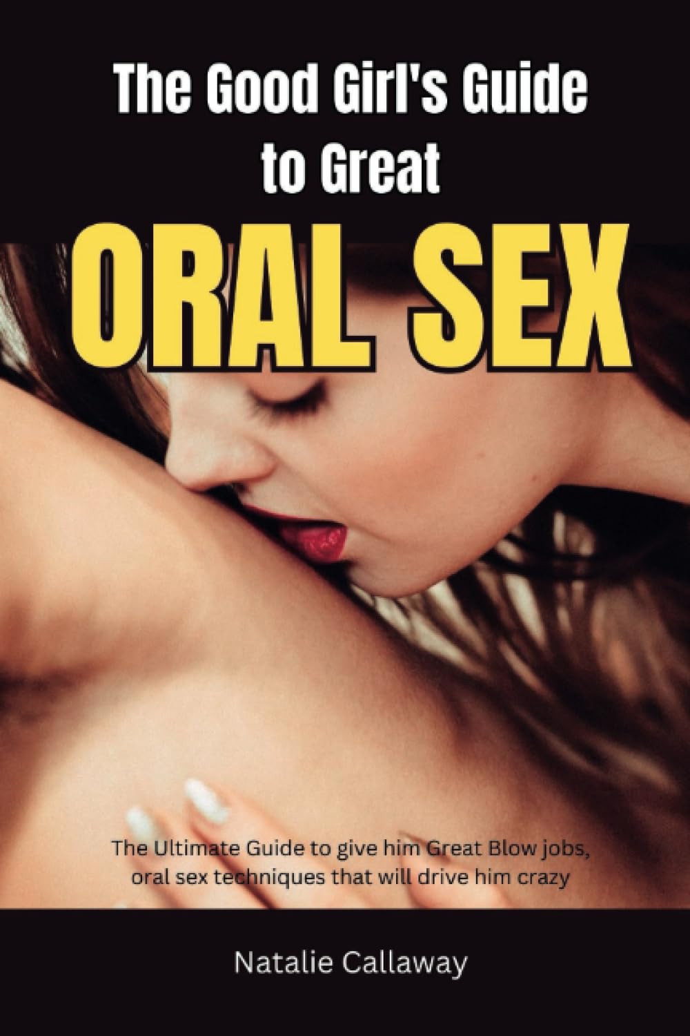 The Good Girl'S Guide to Great Oral Sex